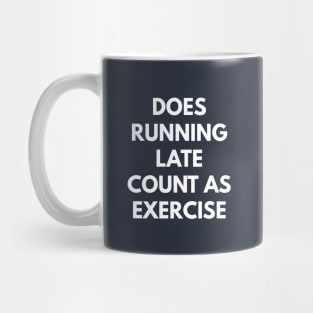 Does Running Late Count As Exercise Mug